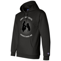 Only My Dog Understand Me Champion Hoodie | Artistshot