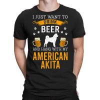 Limited Edition I Just Want To Drink Beer & Hang With My American Akit T-shirt | Artistshot