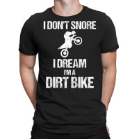 I Don't Snore I Dream I'm A Dirt Bike Motocross Lover Gift Raglan Base T-shirt | Artistshot