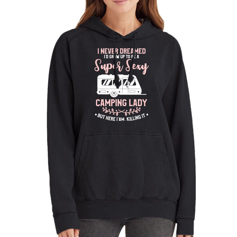 I Never Dreamed I D Grow Up To Be A Super Sexy Camping Lady Vintage Hoodie | Artistshot