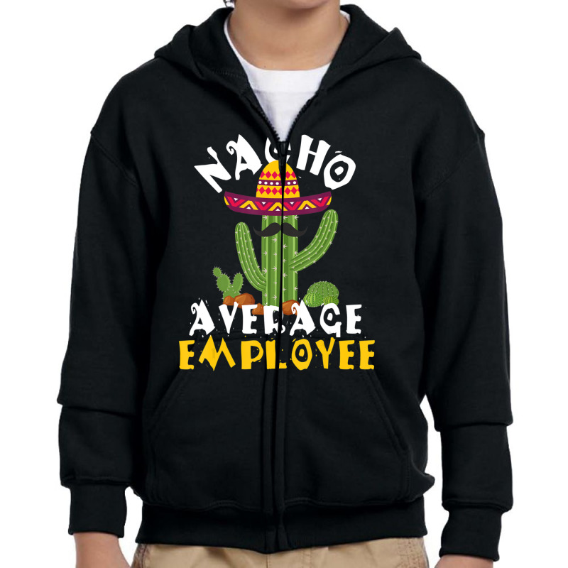 Hot Trend Nacho Average Employee Boss Staff Employee Appreciation Youth Zipper Hoodie by Crews Micki | Artistshot