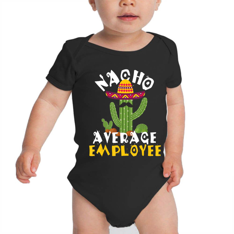 Hot Trend Nacho Average Employee Boss Staff Employee Appreciation Baby Bodysuit by Crews Micki | Artistshot