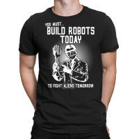 Build Robots Today! T-shirt | Artistshot