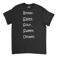 Shirt With All Flavors   Bitter, Salty, Sour, Sweet, Umami Premium T S Classic T-shirt | Artistshot