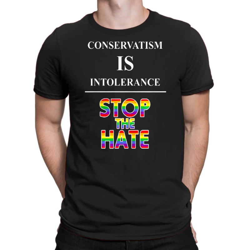 Conservatism Is Intolerance Stop The Hate Mens Tshirt T-shirt | Artistshot