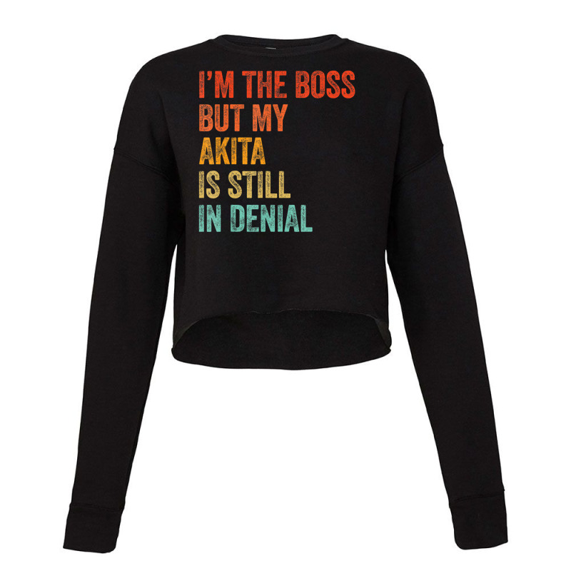 Trending I'm The Boss But My Akita Is Still In Denial Dog Cropped Sweater by hongquangd | Artistshot