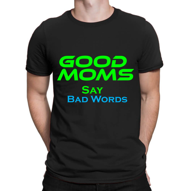 Good Moms Say Bad Word Tee  Unisex Women S Funny  Women S Fitness  Fun T-shirt | Artistshot