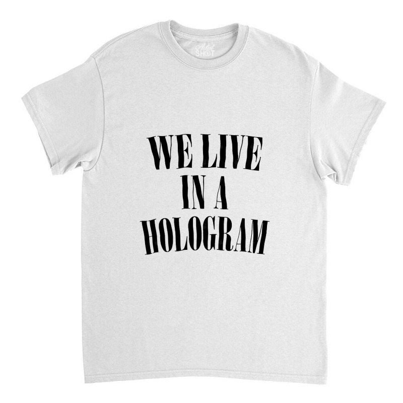 We Live In A Hologram 90s Style Nihilist Statement Classic T-shirt by SandeeNardi | Artistshot