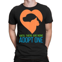 Limited Edition Until There Are None Adopt One T-shirt | Artistshot