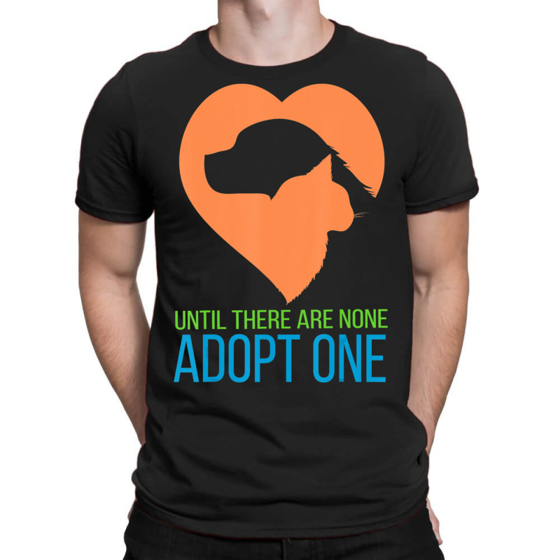 Limited Edition Until There Are None Adopt One T-shirt | Artistshot