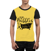 You Are The Bubbles To My Bath Graphic T-shirt | Artistshot