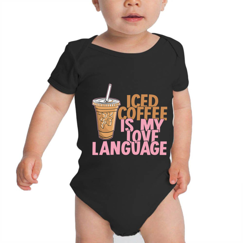 Iced Coffee Is My Love Language Valentine S Day Coffee Lover Baby Bodysuit by Bradley | Artistshot