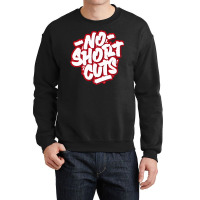 No Short Cuts Crewneck Sweatshirt | Artistshot