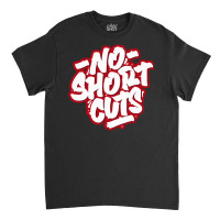 No Short Cuts Classic T-shirt | Artistshot