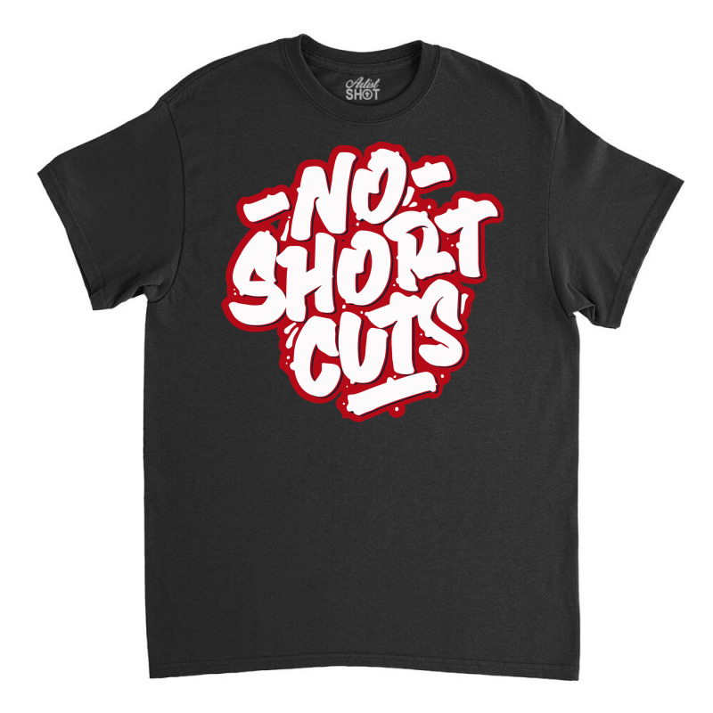 No Short Cuts Classic T-shirt | Artistshot