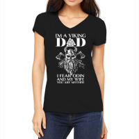 Trending I'm A Viking Dad I Fear Odin And My Wife Viking Women's V-neck T-shirt | Artistshot