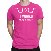 It Works On My Machine Programmer Excuse Funny White Text Design T-shirt | Artistshot