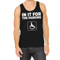 In It For The Parking Funny Handicap Disabled Person Parking Tank Top | Artistshot