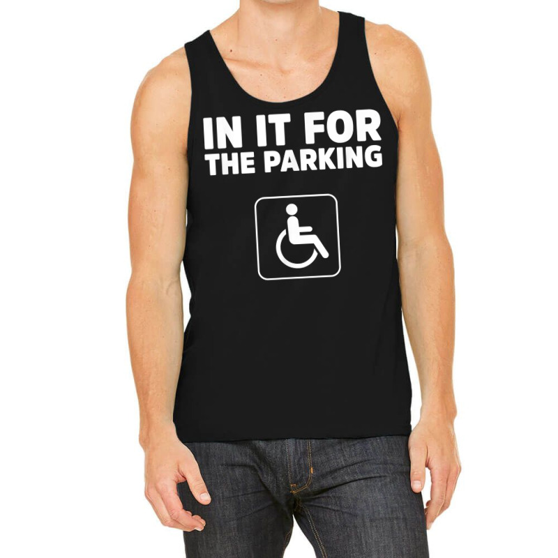 In It For The Parking Funny Handicap Disabled Person Parking Tank Top by santako | Artistshot