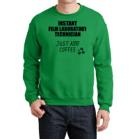 Film Laboratory Technician Instant Just Add Coffee Funny Gift Idea For Crewneck Sweatshirt | Artistshot