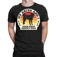 Trending My Akita And I Talk Shit About You Dog Men Retro T-shirt | Artistshot