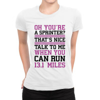 Oh,you're A Sprinter Talk To Me When You Can Run 13.1 Ladies Fitted T-shirt | Artistshot