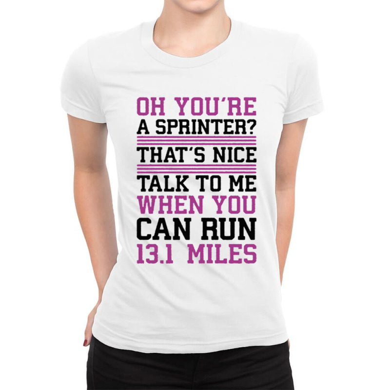 Oh,you're A Sprinter Talk To Me When You Can Run 13.1 Ladies Fitted T-Shirt by ROXANZALEZ | Artistshot