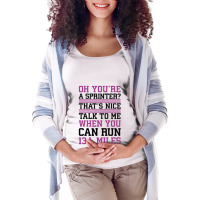 Oh,you're A Sprinter Talk To Me When You Can Run 13.1 Maternity Scoop Neck T-shirt | Artistshot