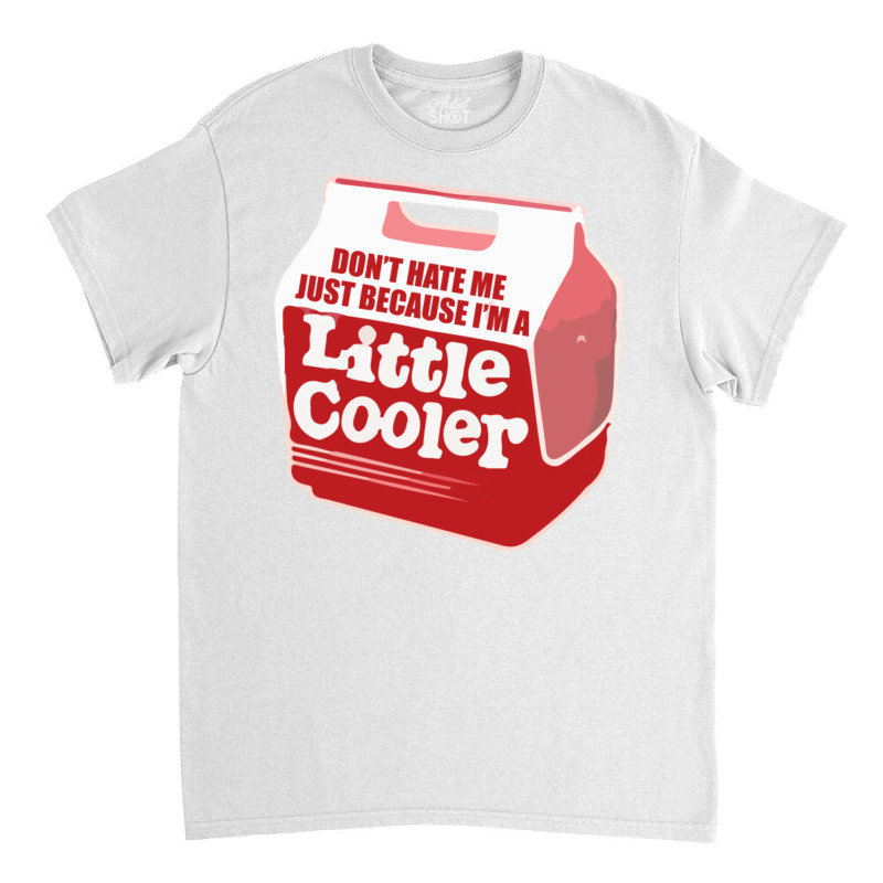 Dont Hate Me Just Because Im A Little Cooler Aesthetic Classic T-shirt | Artistshot