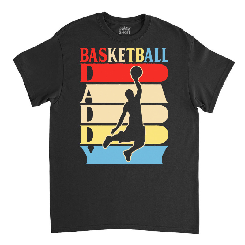 Basketball Daddy Gift Ideas T  Shirtbasketball Daddy Funny Daddy Gifts Classic T-shirt | Artistshot