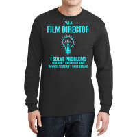 Film Director T   Film Director I Solve Problems Gift Item Tee  Girl L Long Sleeve Shirts | Artistshot