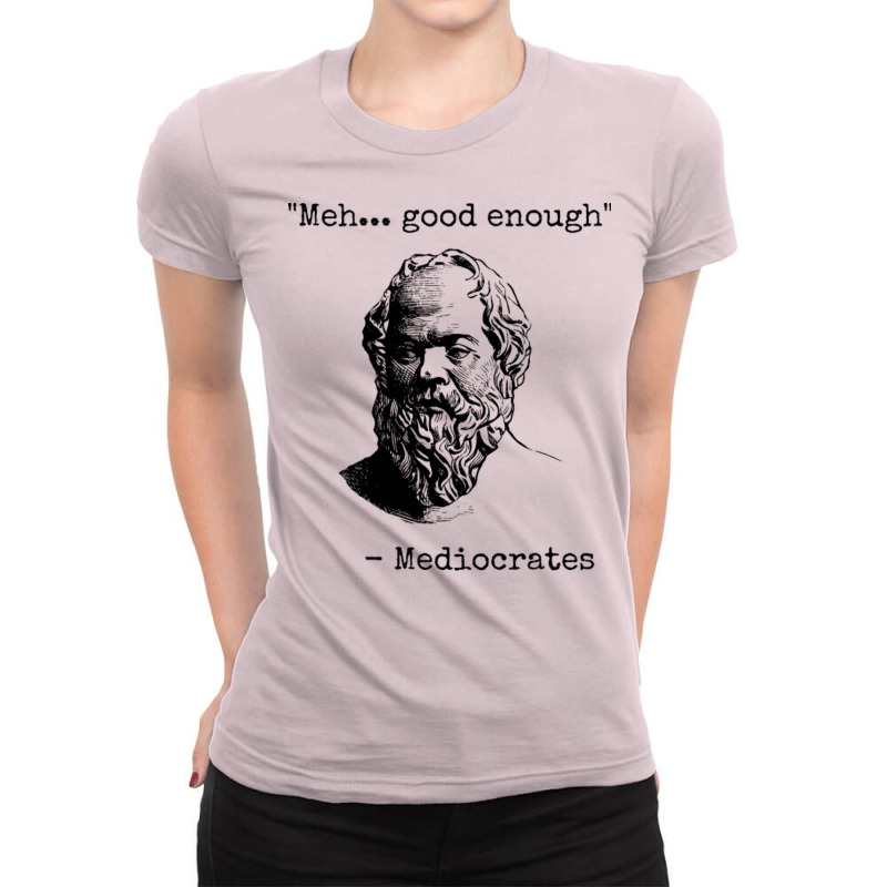 Philosophy Mediocrates Meh Good Enough Sarcasm Vintage Ladies Fitted T-Shirt by deurinnipahy | Artistshot