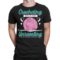 Dressmaker T  Shirt Crocheting Keeps Me From Unravelling T  Shirt T-shirt | Artistshot