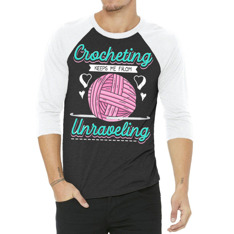 Dressmaker T  Shirt Crocheting Keeps Me From Unravelling T  Shirt 3/4 Sleeve Shirt | Artistshot