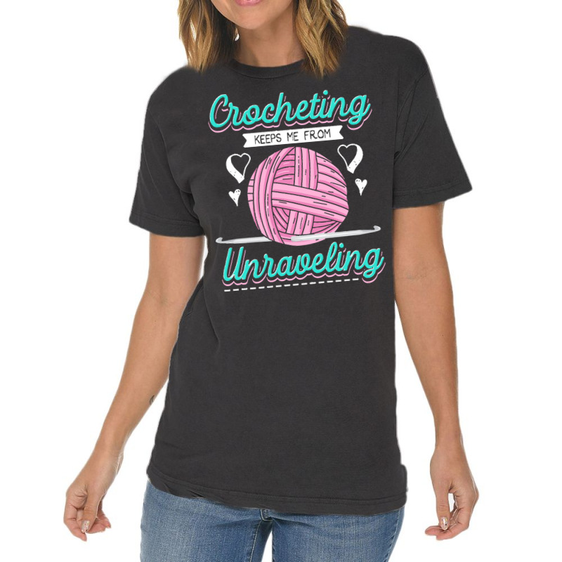 Dressmaker T  Shirt Crocheting Keeps Me From Unravelling T  Shirt Vintage T-shirt | Artistshot