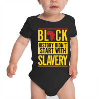 Black History Didn't Start With Slavery Baby Bodysuit | Artistshot