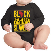 Black History Didn't Start With Slavery Long Sleeve Baby Bodysuit | Artistshot