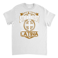 Latina Name T   God Found Strongest And Named Them Latina Gift Love Hi Classic T-shirt | Artistshot