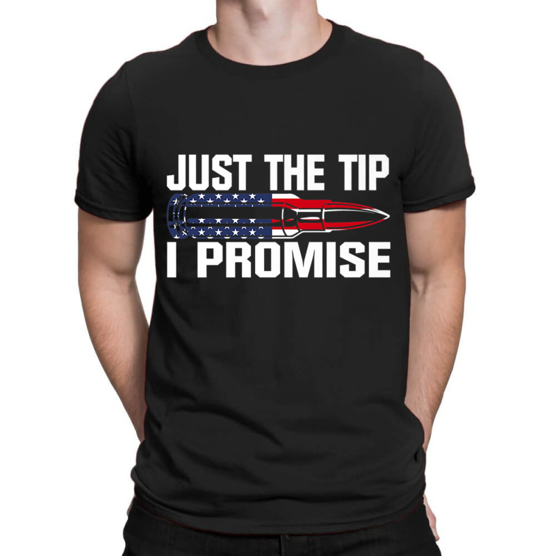 Just The Tip I Promise Funny Bullet Tip Pro Gun Design Premium T Shirt T-shirt | Artistshot