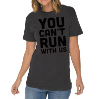 You Can't Run With Us Vintage T-shirt | Artistshot