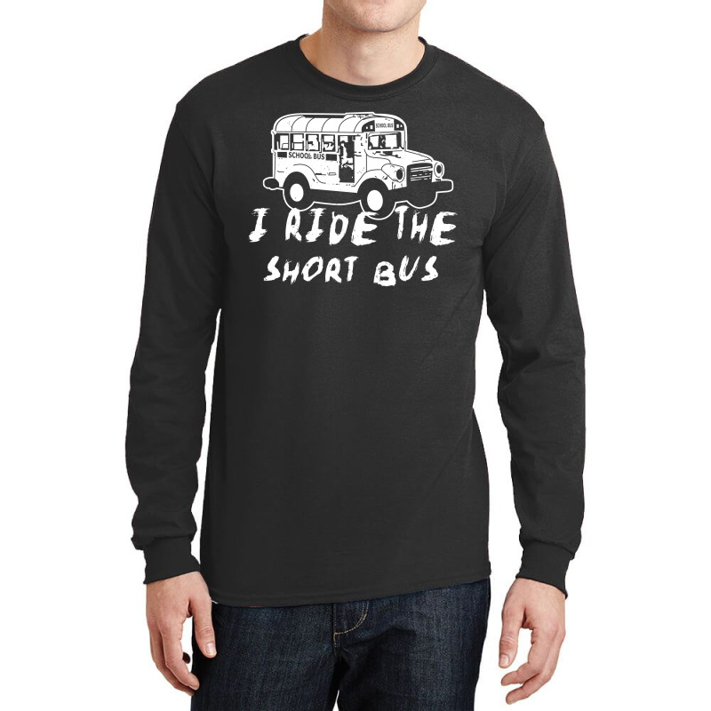 I Ride The Short Bus Long Sleeve Shirts | Artistshot