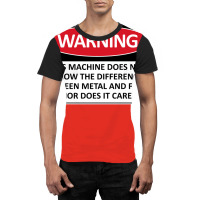 Warning This Machine Does Not Know The Difference Between Metal And Fl Graphic T-shirt | Artistshot