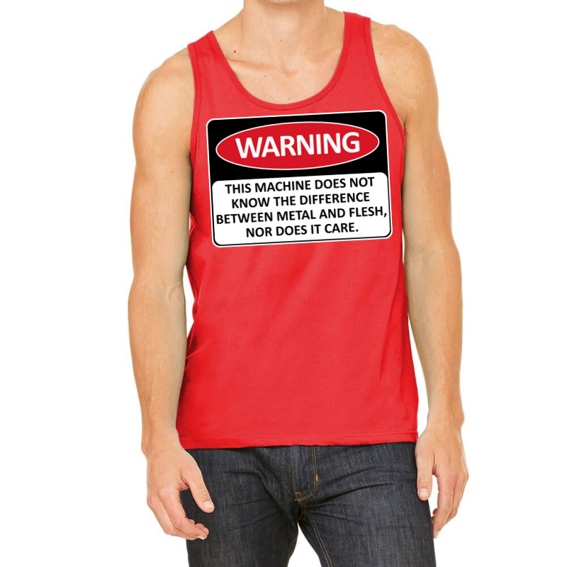 Warning This Machine Does Not Know The Difference Between Metal And Fl Tank Top | Artistshot