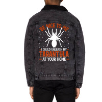 Limited Edition Be Nice To Me I Could Unleash My Tarantula At Your Hom Unisex Sherpa-lined Denim Jacket | Artistshot