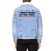 Did Not Wash Hair God Loves Me Unisex Sherpa-lined Denim Jacket | Artistshot