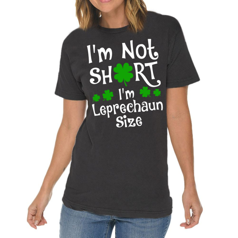 Im Not Short Im Leprechaun Size Happy St Day Vintage T-shirt | Artistshot