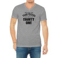 Not Everyone Looks This Good At Eighty One V-neck Tee | Artistshot