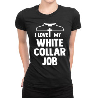 Christian  Priest Ordination  I Love My White Collar Job Sweatshirt Ladies Fitted T-shirt | Artistshot