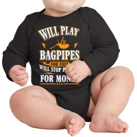 Trending Will Play Bagpipes For Free, Stop For Money Long Sleeve Baby Bodysuit | Artistshot