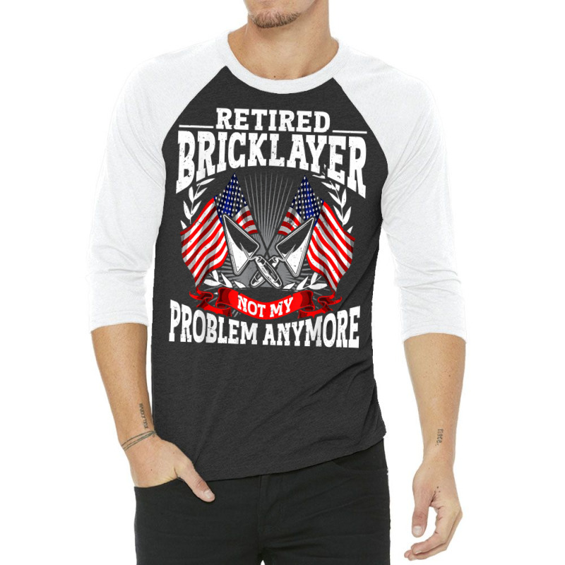 Brick Layer Union Bricklayer Union Retired Bricklayer T Shirt 3/4 Sleeve Shirt | Artistshot